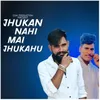 About Jhukan Nahi Mai Jhukahu Song